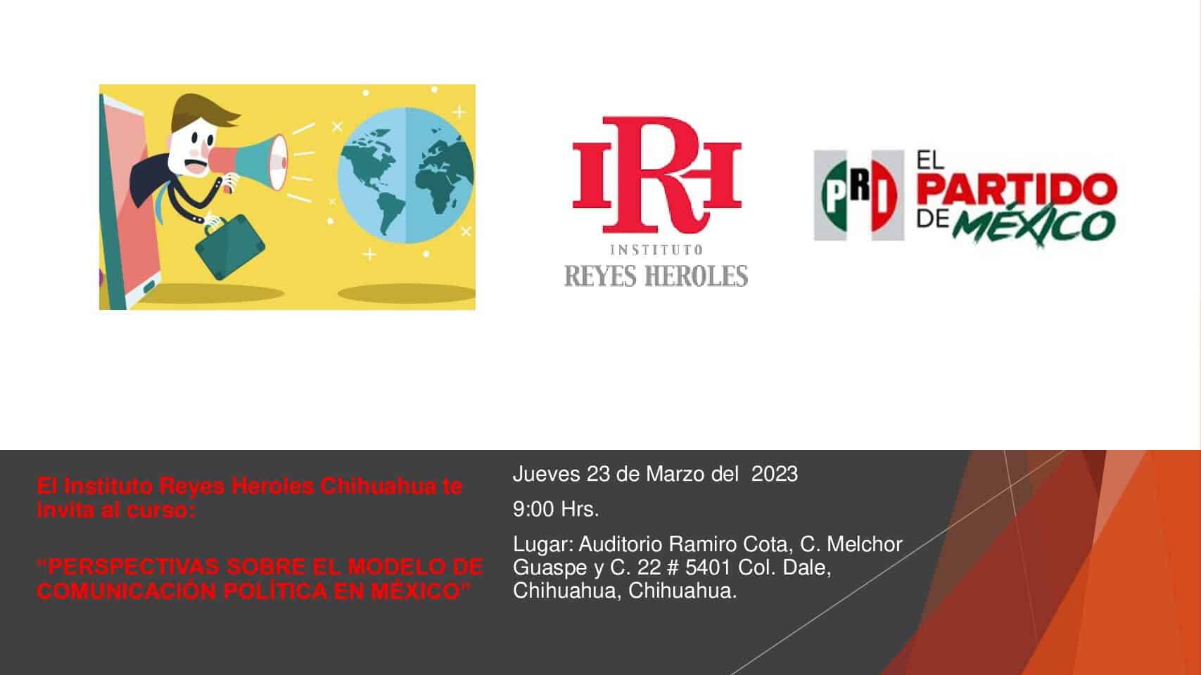 El Instituto Reyes Heroles Chihuahua te invita al curso: “PERSPECTIVAS SOBRE EL MODELO DE COMUNICACIÓN POLÍTICA EN MÉXICO”